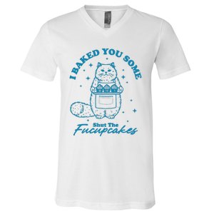 I Baked You Some Shut The Fucupcakes V-Neck T-Shirt