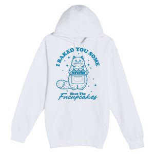 I Baked You Some Shut The Fucupcakes Premium Pullover Hoodie