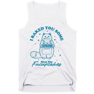 I Baked You Some Shut The Fucupcakes Tank Top