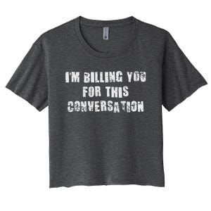 IM Billing You For This Conversation Women's Crop Top Tee