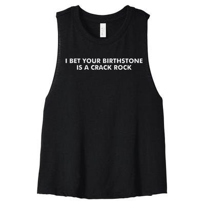 I Bet Your Birthstone Is A Crack Rock Women's Racerback Cropped Tank