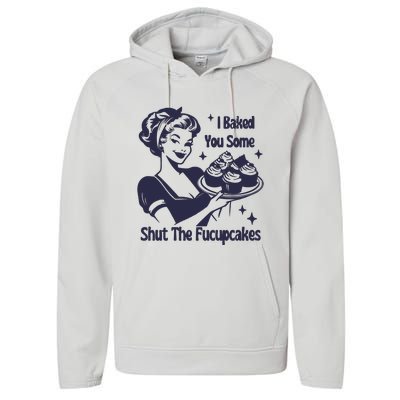 I Baked You Some Shut The Fucupcakes Performance Fleece Hoodie