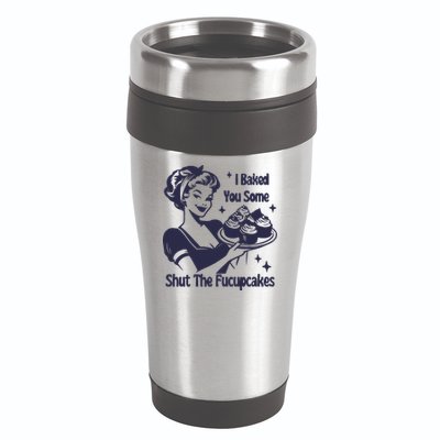 I Baked You Some Shut The Fucupcakes 16oz Travel Tumbler
