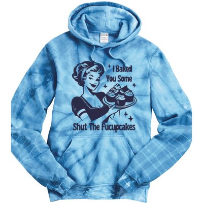 I Baked You Some Shut The Fucupcakes Tie Dye Hoodie