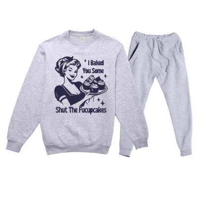 I Baked You Some Shut The Fucupcakes Premium Crewneck Sweatsuit Set