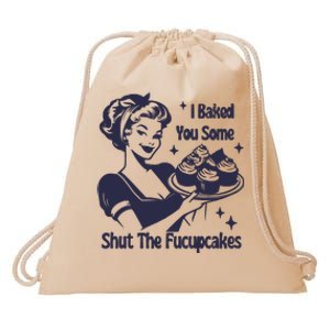 I Baked You Some Shut The Fucupcakes Drawstring Bag