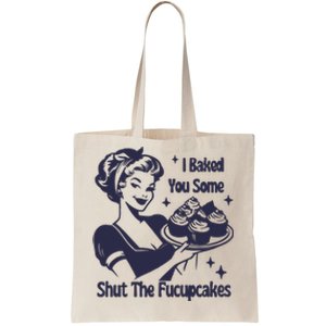 I Baked You Some Shut The Fucupcakes Tote Bag