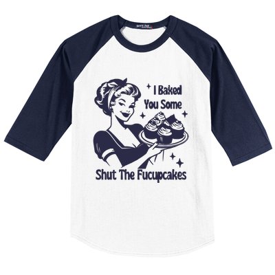 I Baked You Some Shut The Fucupcakes Baseball Sleeve Shirt