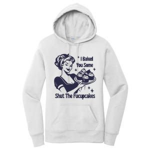 I Baked You Some Shut The Fucupcakes Women's Pullover Hoodie