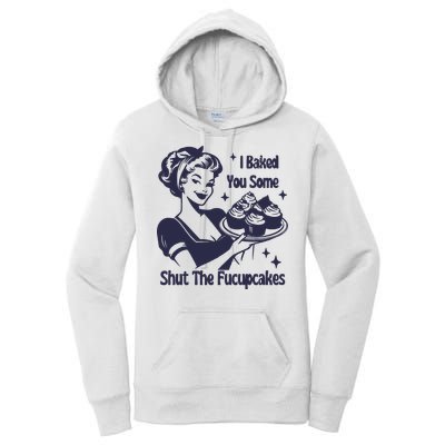 I Baked You Some Shut The Fucupcakes Women's Pullover Hoodie