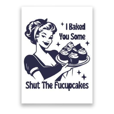 I Baked You Some Shut The Fucupcakes Poster