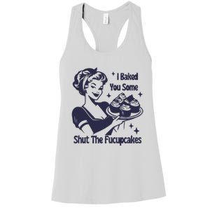 I Baked You Some Shut The Fucupcakes Women's Racerback Tank