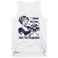 I Baked You Some Shut The Fucupcakes Tank Top