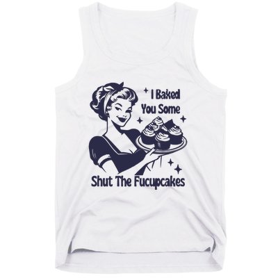 I Baked You Some Shut The Fucupcakes Tank Top