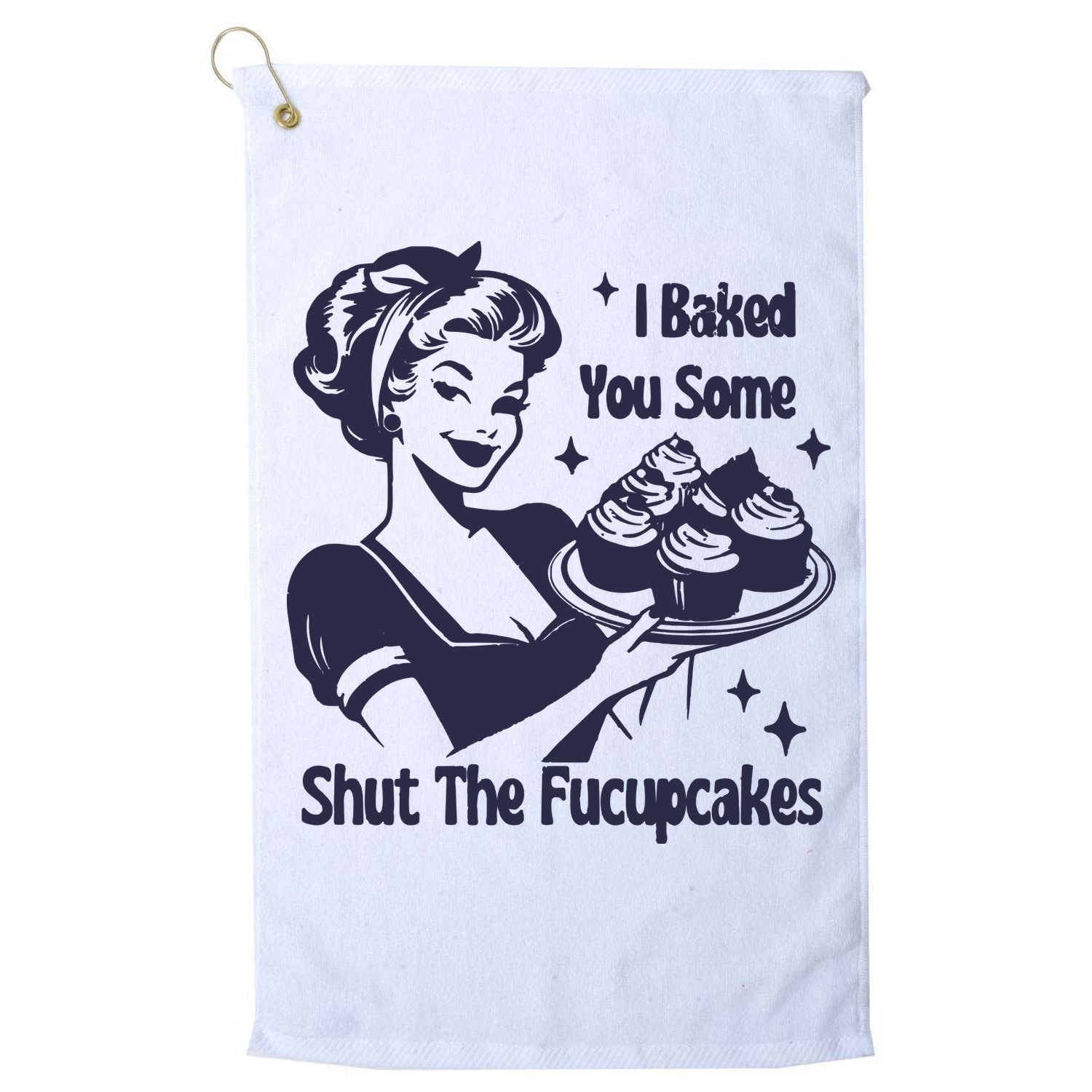 I Baked You Some Shut The Fucupcakes Golf Towel