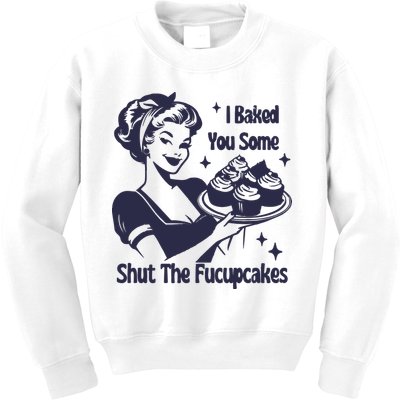 I Baked You Some Shut The Fucupcakes Kids Sweatshirt