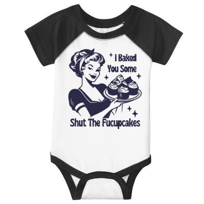 I Baked You Some Shut The Fucupcakes Infant Baby Jersey Bodysuit