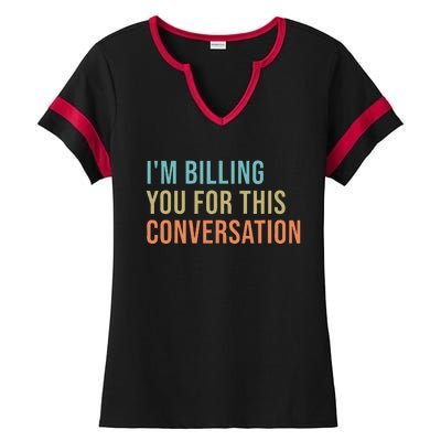 IM Billing You For This Conversation Ladies Halftime Notch Neck Tee