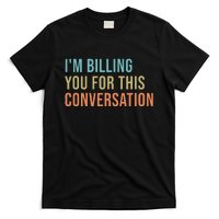 IM Billing You For This Conversation T-Shirt