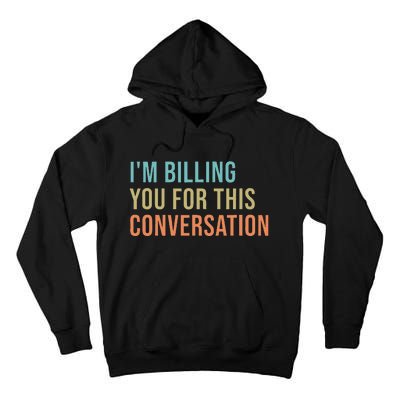 IM Billing You For This Conversation Tall Hoodie