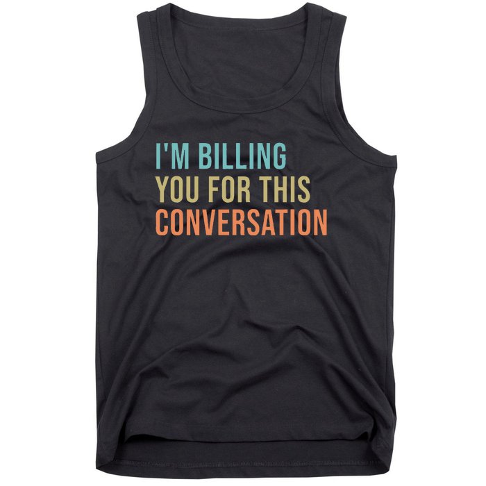 IM Billing You For This Conversation Tank Top