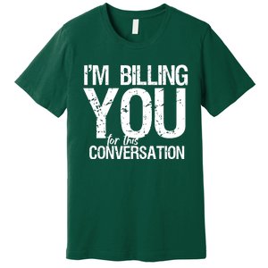 Im Billing You For This Conversation Premium T-Shirt