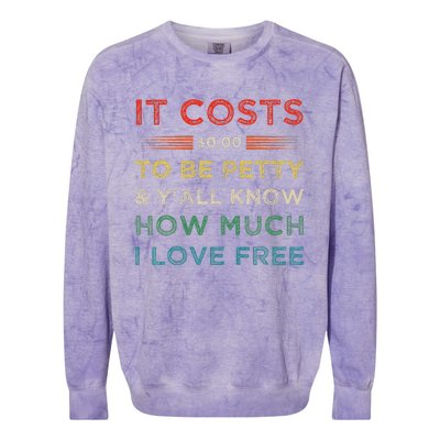 It Costs $0.00 To Be Petty & YAll Know How Much I Love Free Colorblast Crewneck Sweatshirt