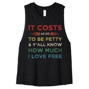 It Costs $0.00 To Be Petty & YAll Know How Much I Love Free Women's Racerback Cropped Tank