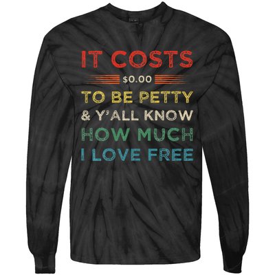 It Costs $0.00 To Be Petty & YAll Know How Much I Love Free Tie-Dye Long Sleeve Shirt