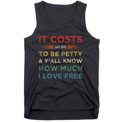 It Costs $0.00 To Be Petty & YAll Know How Much I Love Free Tank Top