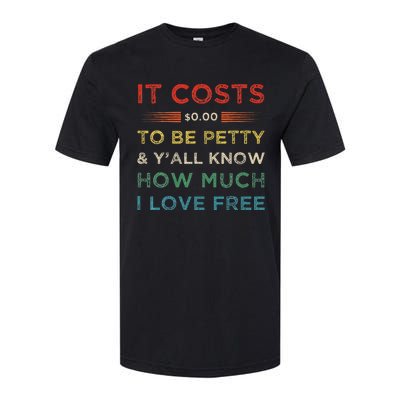 It Costs $0.00 To Be Petty & YAll Know How Much I Love Free Softstyle CVC T-Shirt