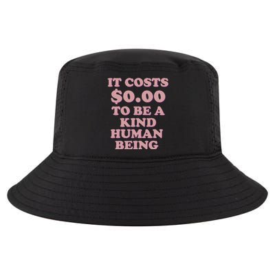 It Costs $0.00 To Be A Kind Human Being Cool Comfort Performance Bucket Hat