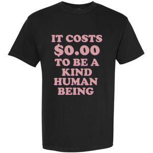 It Costs $0.00 To Be A Kind Human Being Garment-Dyed Heavyweight T-Shirt