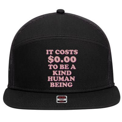 It Costs $0.00 To Be A Kind Human Being 7 Panel Mesh Trucker Snapback Hat