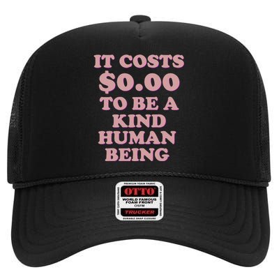 It Costs $0.00 To Be A Kind Human Being High Crown Mesh Back Trucker Hat