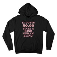 It Costs $0.00 To Be A Kind Human Being Hoodie