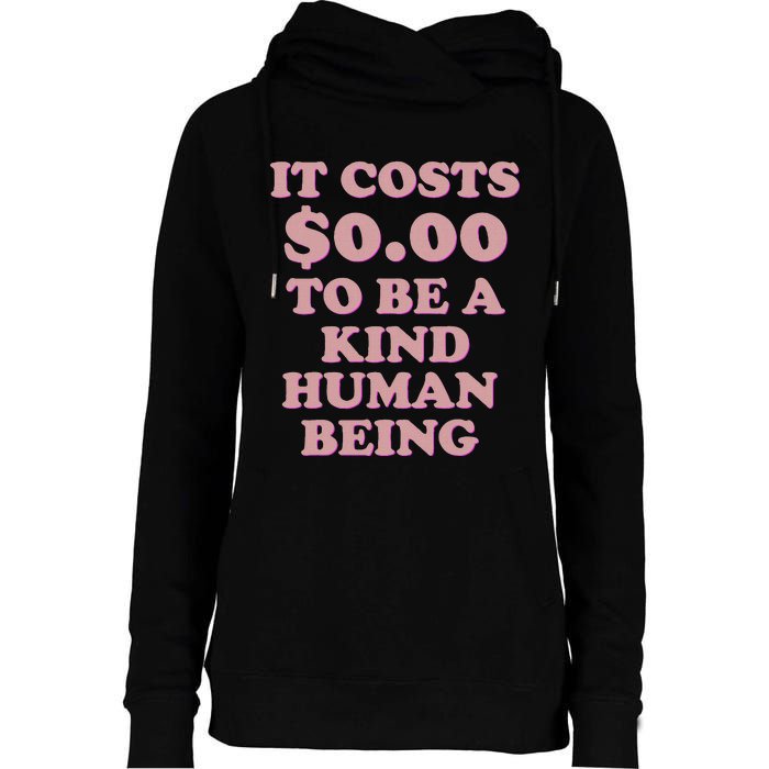 It Costs $0.00 To Be A Kind Human Being Womens Funnel Neck Pullover Hood