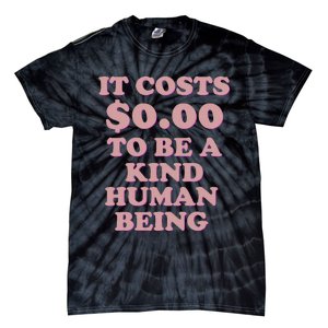 It Costs $0.00 To Be A Kind Human Being Tie-Dye T-Shirt