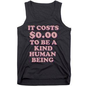 It Costs $0.00 To Be A Kind Human Being Tank Top