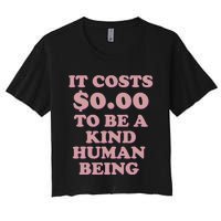 It Costs $0.00 To Be A Kind Human Being Women's Crop Top Tee