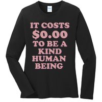 It Costs $0.00 To Be A Kind Human Being Ladies Long Sleeve Shirt