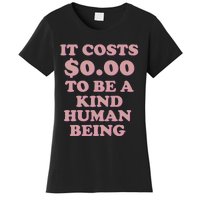 It Costs $0.00 To Be A Kind Human Being Women's T-Shirt