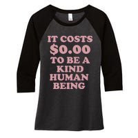 It Costs $0.00 To Be A Kind Human Being Women's Tri-Blend 3/4-Sleeve Raglan Shirt