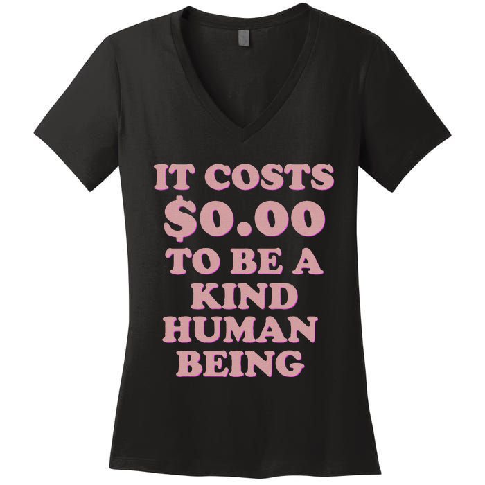 It Costs $0.00 To Be A Kind Human Being Women's V-Neck T-Shirt