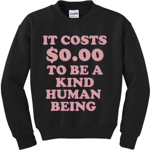 It Costs $0.00 To Be A Kind Human Being Kids Sweatshirt