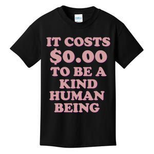 It Costs $0.00 To Be A Kind Human Being Kids T-Shirt