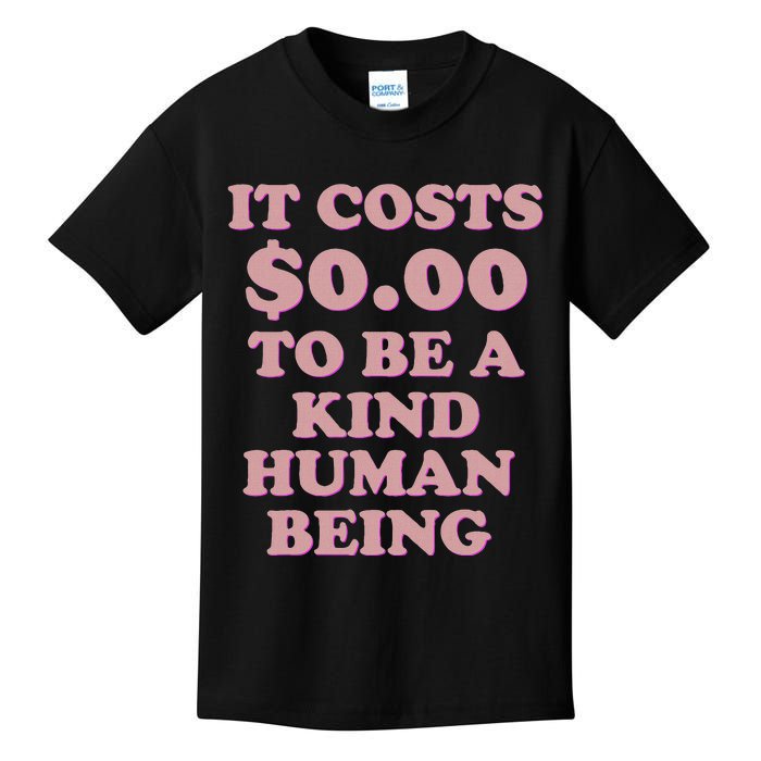 It Costs $0.00 To Be A Kind Human Being Kids T-Shirt