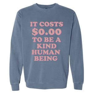 It Costs $0.00 To Be A Kind Human Being Garment-Dyed Sweatshirt