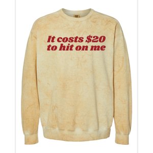 It Costs 20 To Hit On Me Colorblast Crewneck Sweatshirt