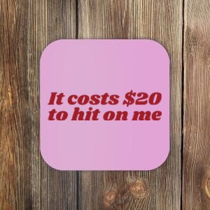 It Costs 20 To Hit On Me Coaster